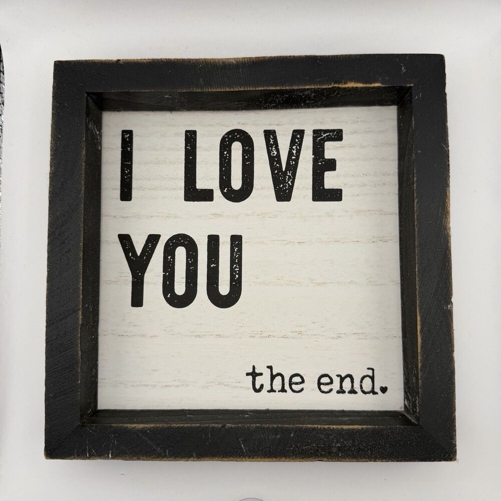 I Love You The End Framed Wood Wall Sign 7x7 Rustic Farmhouse Romantic Decor